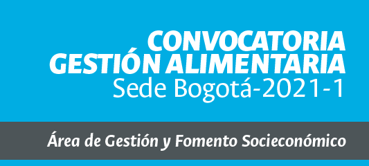 Convocatoria Gestión Alimentaria Sede Bogotá-2021-1
