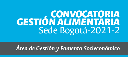 Convocatoria Gestión Alimentaria Sede Bogotá 2021-2