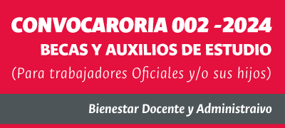 Convocatoria 002- de 2024 Becas Universitarias para Trabajadores Oficiales