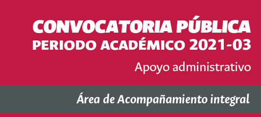 Convocatoria PúblicaApoyo Administrativo - Periodo académico 2021-03