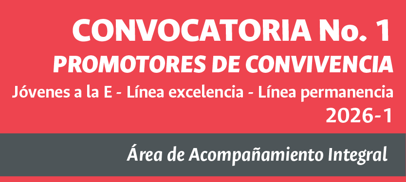 Convocatoria Promotores de Convivencia - Programas Jóvenes a la U, Jóvenes a la E Línea Excelencia y línea permanencia 2026-1