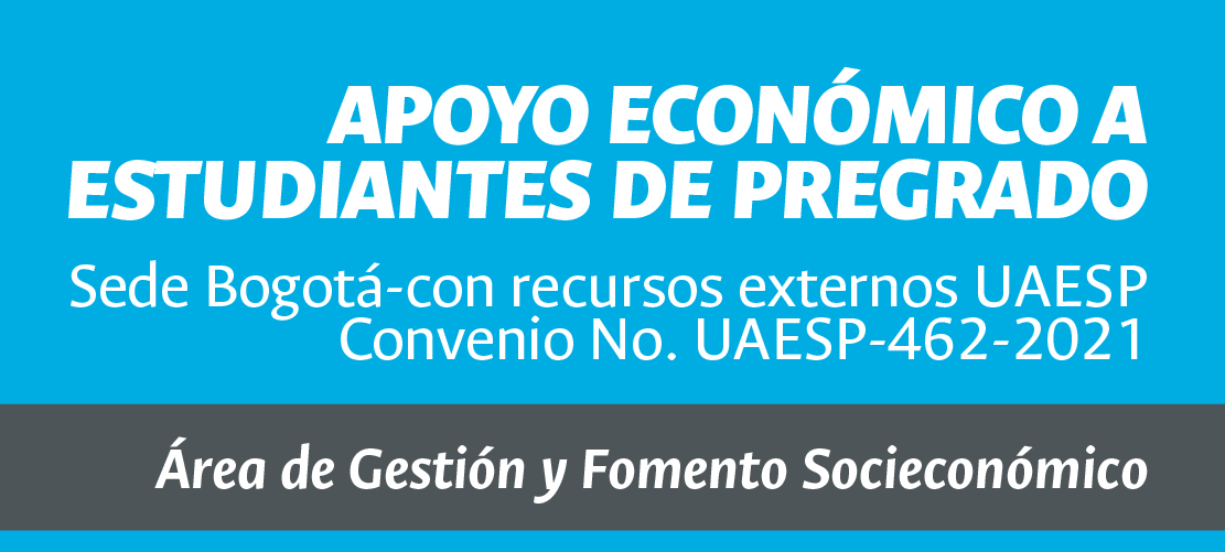 Apoyo Económico a estudiantes de pregrado – Sede Bogotá con recursos externos UAESP Convenio No. UAESP-462-2021