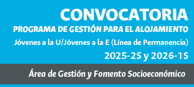 Convocatoria Programa de Gestión para el Alojamiento Jóvenes a la U/Jóvenes a la E - Línea de Permanencia 2025-2S y 2026-1S